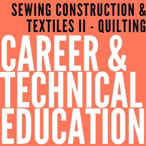 Sewing Construction & Textiles II – Quilting