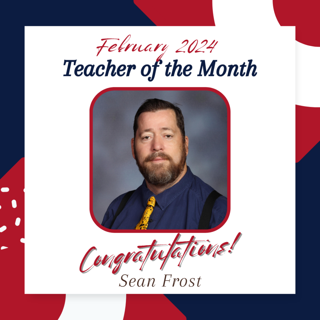 Congratulations to Mr. Sean Frost for being awarded the Teacher of the month for February